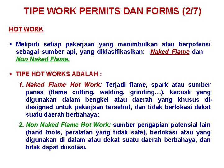 TIPE WORK PERMITS DAN FORMS (2/7) HOT WORK § Meliputi setiap pekerjaan yang menimbulkan