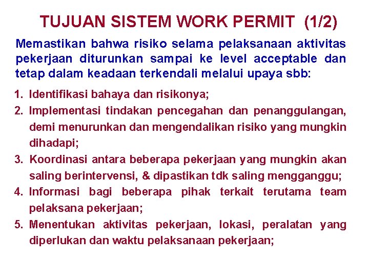 TUJUAN SISTEM WORK PERMIT (1/2) Memastikan bahwa risiko selama pelaksanaan aktivitas pekerjaan diturunkan sampai