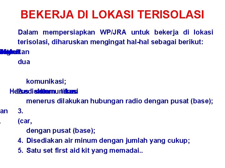 BEKERJA DI LOKASI TERISOLASI Dalam mempersiapkan WP/JRA untuk bekerja di lokasi terisolasi, diharuskan mengingat