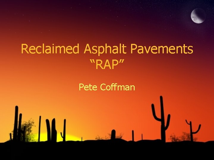 Reclaimed Asphalt Pavements “RAP” Pete Coffman 