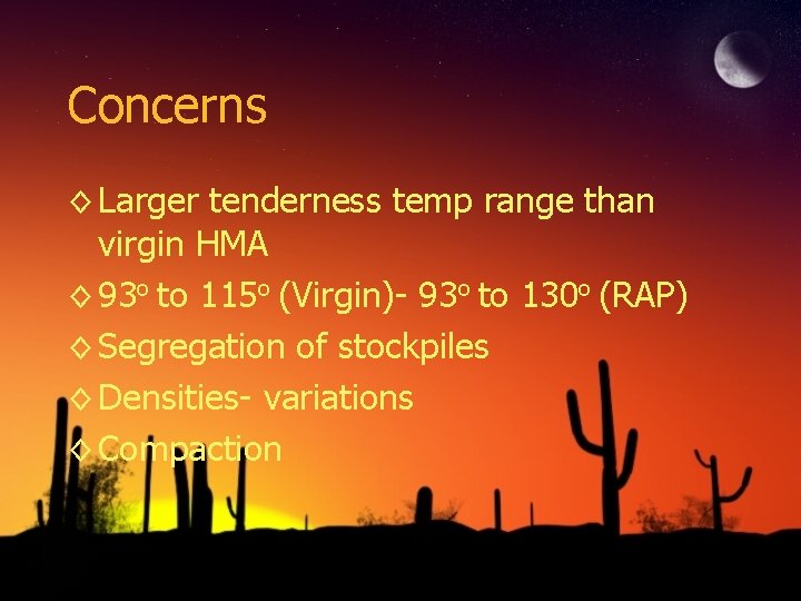 Concerns ◊ Larger tenderness temp range than virgin HMA ◊ 93 o to 115