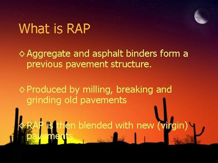 What is RAP ◊ Aggregate and asphalt binders form a previous pavement structure. ◊