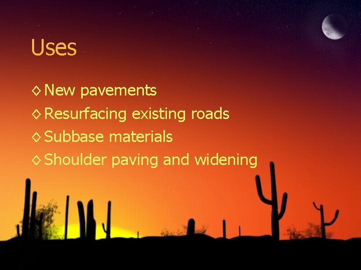 Uses ◊ New pavements ◊ Resurfacing existing roads ◊ Subbase materials ◊ Shoulder paving