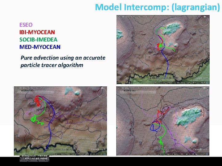 Model Intercomp: (lagrangian) ESEO IBI-MYOCEAN SOCIB-IMEDEA MED-MYOCEAN Pure advection using an accurate particle tracer