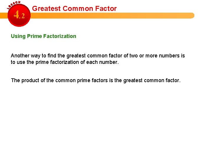 4. 2 Greatest Common Factor Using Prime Factorization Another way to find the greatest