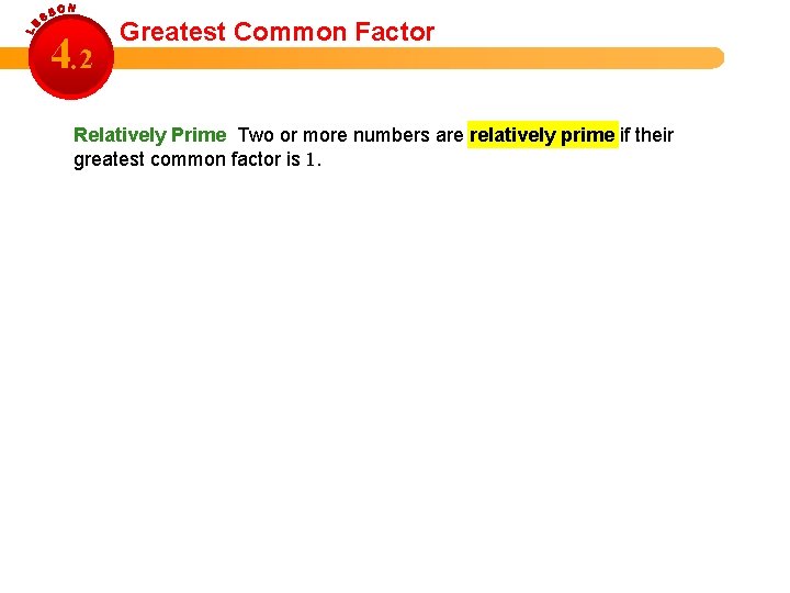 4. 2 Greatest Common Factor Relatively Prime Two or more numbers are relatively prime