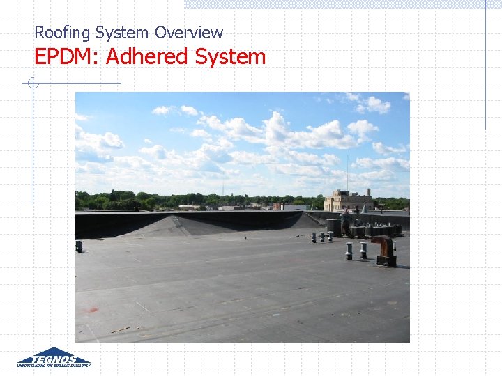 Roofing System Overview EPDM: Adhered System Roofing System Overview EPDM: Adhered System