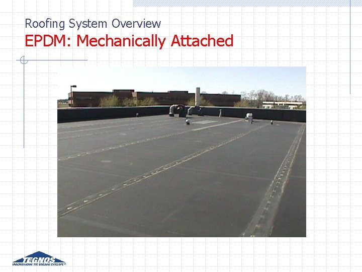 Roofing System Overview EPDM: Mechanically Attached Roofing System Overview EPDM: Mechanically Attached