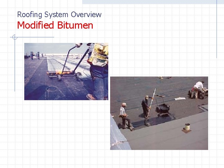 Roofing System Overview Modified Bitumen Roofing System Overview Modified Bitumen