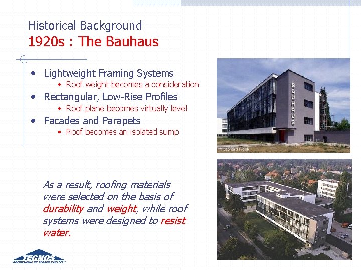 Historical Background 1920 s : The Bauhaus • Lightweight Framing Systems • Roof weight Historical Background 1920 s : The Bauhaus • Lightweight Framing Systems • Roof weight
