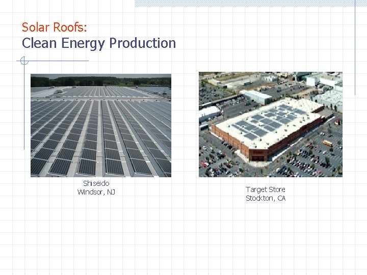 Solar Roofs: Clean Energy Production Shiseido Windsor, NJ Target Store Stockton, CA Solar Roofs: Clean Energy Production Shiseido Windsor, NJ Target Store Stockton, CA