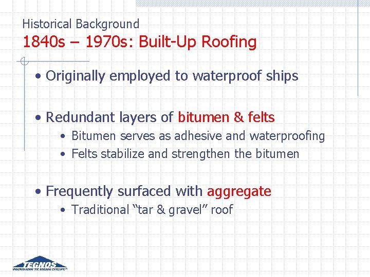 Historical Background 1840 s – 1970 s: Built-Up Roofing • Originally employed to waterproof Historical Background 1840 s – 1970 s: Built-Up Roofing • Originally employed to waterproof