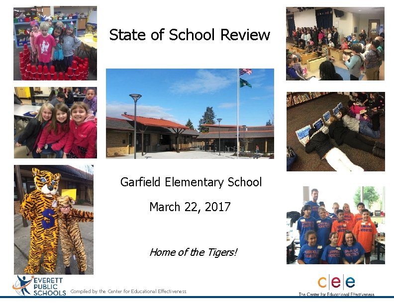 State of School Review Garfield Elementary School March 22, 2017 Home of the Tigers!