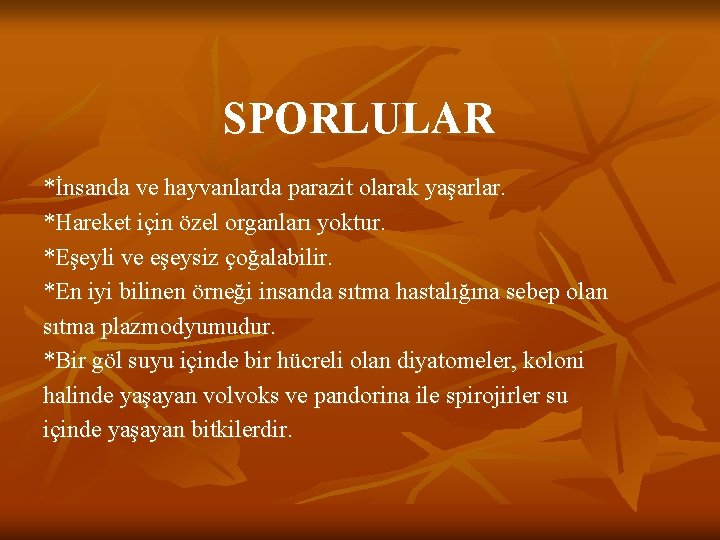 SPORLULAR *İnsanda ve hayvanlarda parazit olarak yaşarlar. *Hareket için özel organları yoktur. *Eşeyli ve