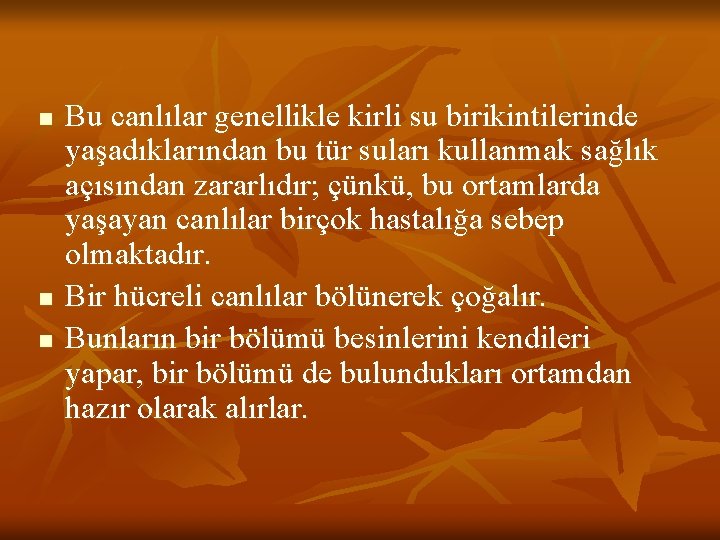 n n n Bu canlılar genellikle kirli su birikintilerinde yaşadıklarından bu tür suları kullanmak