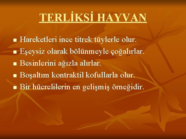 TERLİKSİ HAYVAN n n n Hareketleri ince titrek tüylerle olur. Eşeysiz olarak bölünmeyle çoğalırlar.