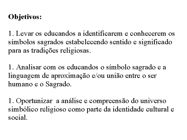 Objetivos: 1. Levar os educandos a identificarem e conhecerem os símbolos sagrados estabelecendo sentido