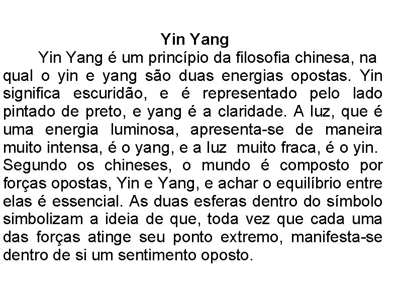 Yin Yang é um princípio da filosofia chinesa, na qual o yin e yang