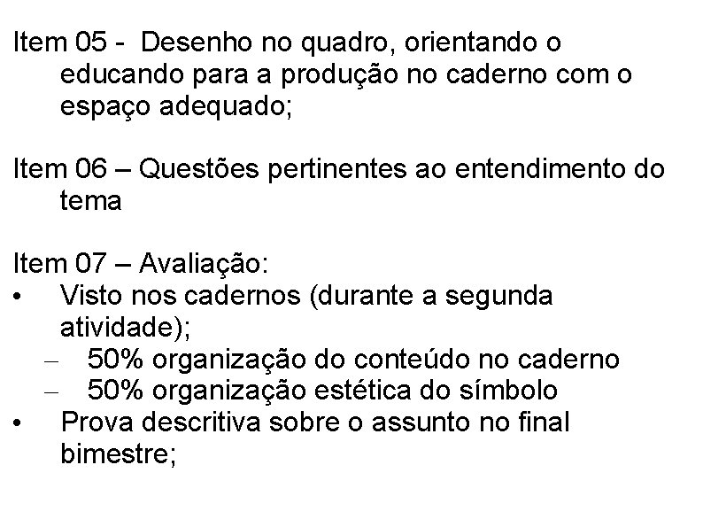 Item 05 - Desenho no quadro, orientando o educando para a produção no caderno