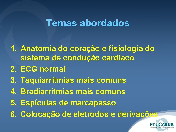 Temas abordados 1. Anatomia do coração e fisiologia do sistema de condução cardíaco 2.