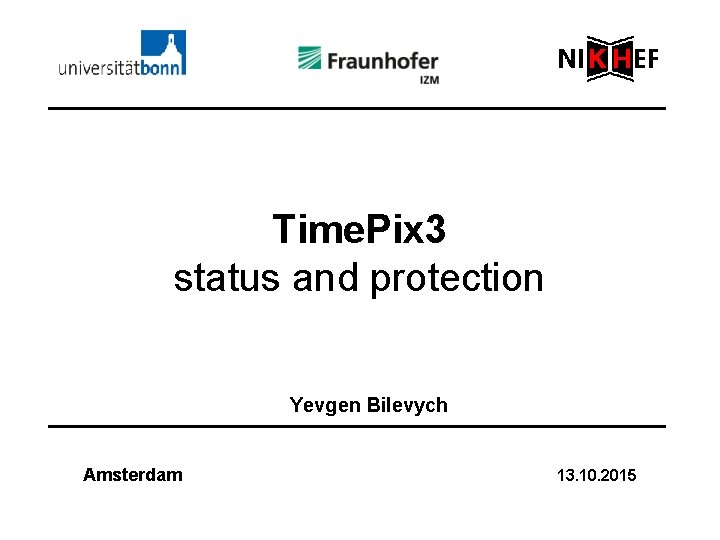 Time. Pix 3 status and protection Yevgen Bilevych Amsterdam 13. 10. 2015 