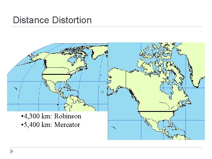 Distance Distortion • 4, 300 km: Robinson • 5, 400 km: Mercator Distance Distortion • 4, 300 km: Robinson • 5, 400 km: Mercator
