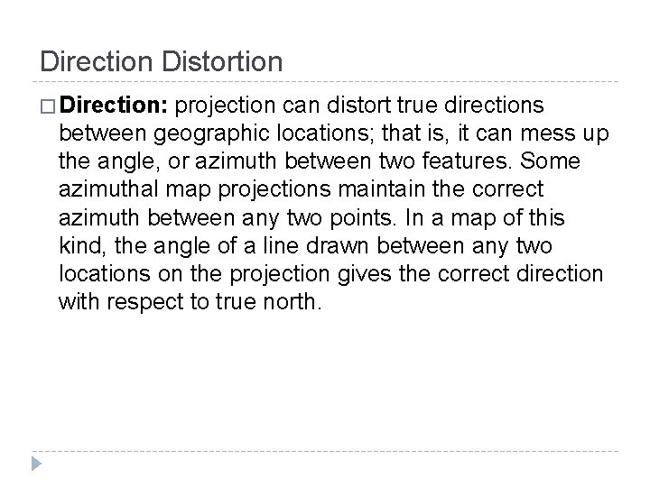Direction Distortion � Direction: projection can distort true directions between geographic locations; that is, Direction Distortion � Direction: projection can distort true directions between geographic locations; that is,