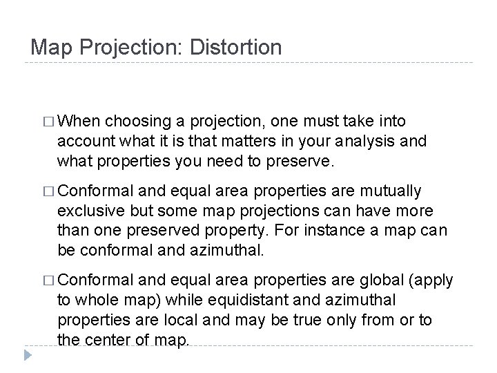 Map Projection: Distortion � When choosing a projection, one must take into account what Map Projection: Distortion � When choosing a projection, one must take into account what