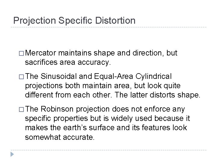 Projection Specific Distortion � Mercator maintains shape and direction, but sacrifices area accuracy. � Projection Specific Distortion � Mercator maintains shape and direction, but sacrifices area accuracy. �