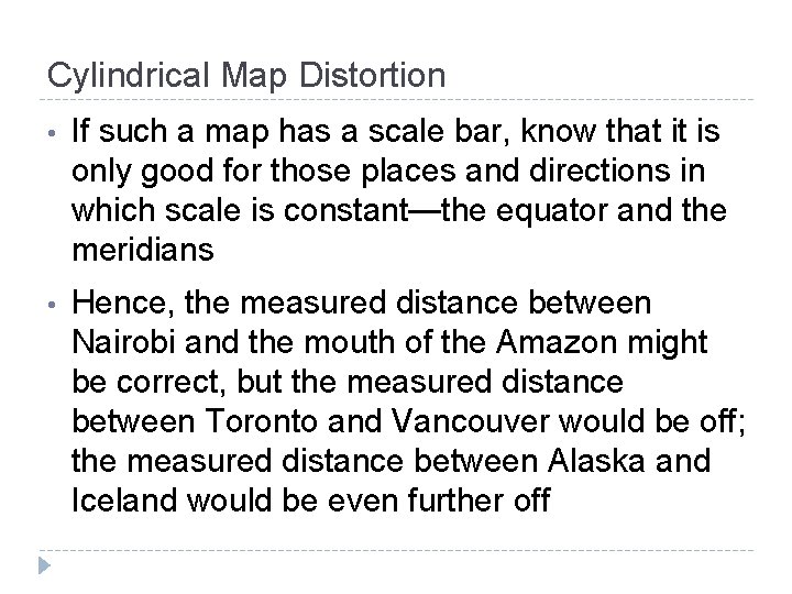 Cylindrical Map Distortion • If such a map has a scale bar, know that Cylindrical Map Distortion • If such a map has a scale bar, know that