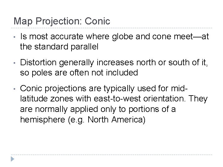 Map Projection: Conic • Is most accurate where globe and cone meet—at the standard Map Projection: Conic • Is most accurate where globe and cone meet—at the standard