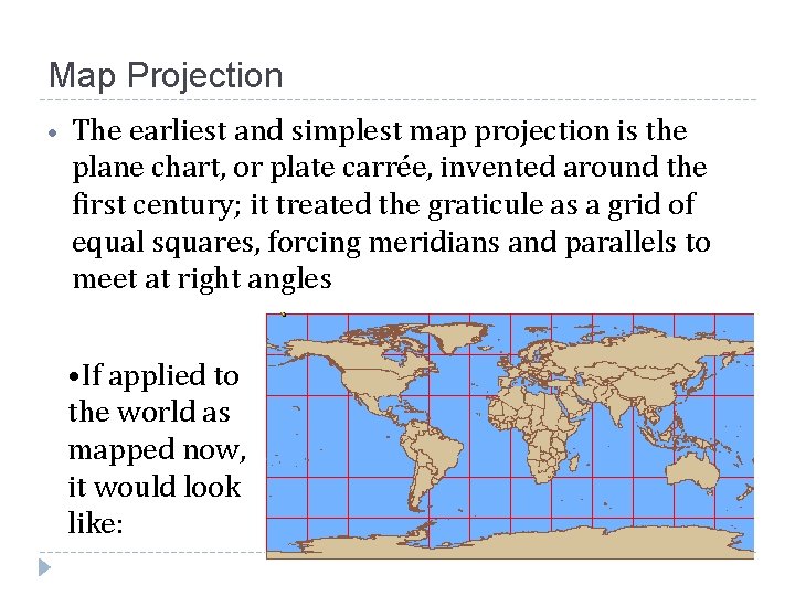 Map Projection • The earliest and simplest map projection is the plane chart, or Map Projection • The earliest and simplest map projection is the plane chart, or