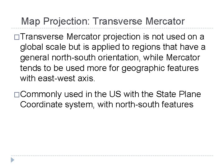 Map Projection: Transverse Mercator �Transverse Mercator projection is not used on a global scale Map Projection: Transverse Mercator �Transverse Mercator projection is not used on a global scale
