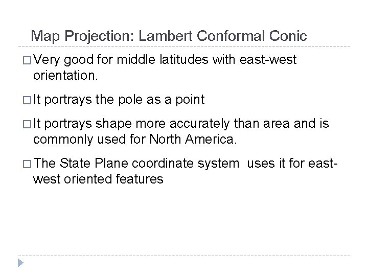 Map Projection: Lambert Conformal Conic � Very good for middle latitudes with east-west orientation. Map Projection: Lambert Conformal Conic � Very good for middle latitudes with east-west orientation.