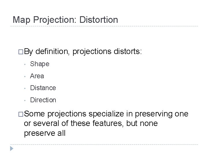 Map Projection: Distortion �By definition, projections distorts: • Shape • Area • Distance • Map Projection: Distortion �By definition, projections distorts: • Shape • Area • Distance •