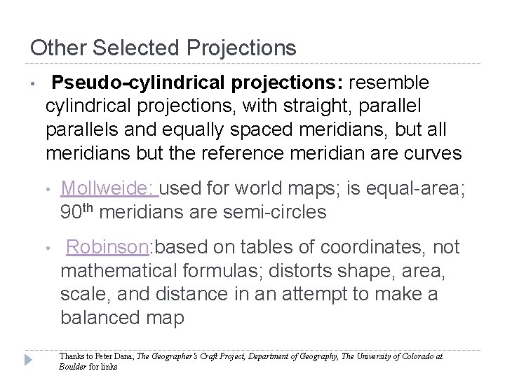 Other Selected Projections • Pseudo-cylindrical projections: resemble cylindrical projections, with straight, parallels and equally Other Selected Projections • Pseudo-cylindrical projections: resemble cylindrical projections, with straight, parallels and equally