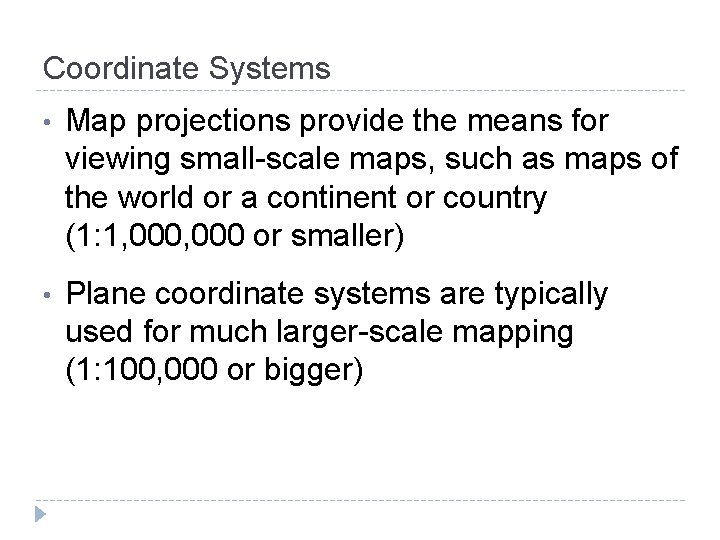 Coordinate Systems • Map projections provide the means for viewing small-scale maps, such as Coordinate Systems • Map projections provide the means for viewing small-scale maps, such as