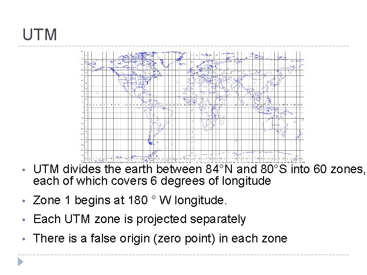 UTM • UTM divides the earth between 84°N and 80°S into 60 zones, each UTM • UTM divides the earth between 84°N and 80°S into 60 zones, each