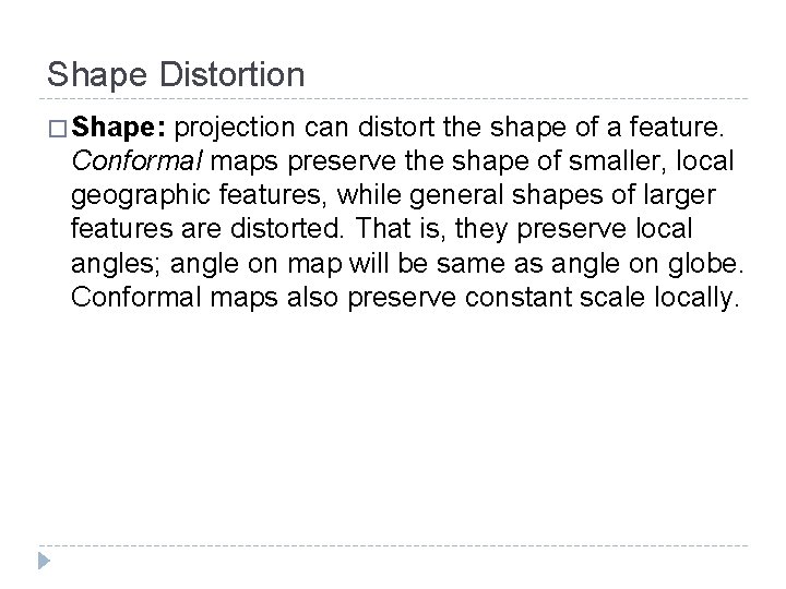 Shape Distortion � Shape: projection can distort the shape of a feature. Conformal maps Shape Distortion � Shape: projection can distort the shape of a feature. Conformal maps