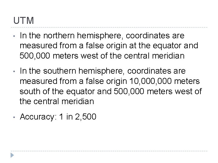 UTM • In the northern hemisphere, coordinates are measured from a false origin at UTM • In the northern hemisphere, coordinates are measured from a false origin at