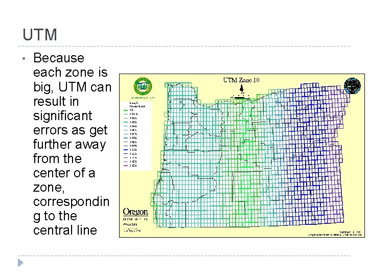 UTM • Because each zone is big, UTM can result in significant errors as UTM • Because each zone is big, UTM can result in significant errors as