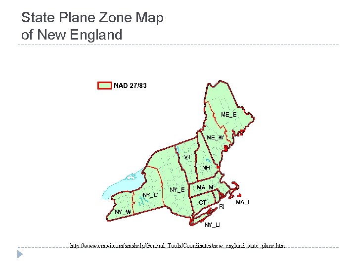 State Plane Zone Map of New England http: //www. ems-i. com/smshelp/General_Tools/Coordinates/new_england_state_plane. htm State Plane Zone Map of New England http: //www. ems-i. com/smshelp/General_Tools/Coordinates/new_england_state_plane. htm