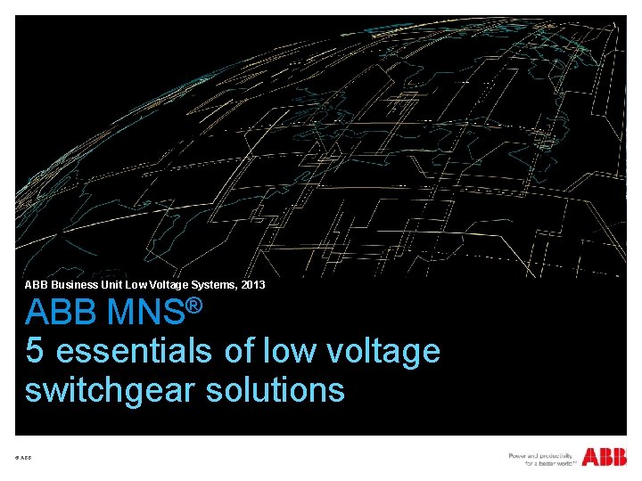 ABB Business Unit Low Voltage Systems, 2013 ABB MNS® 5 essentials of low voltage