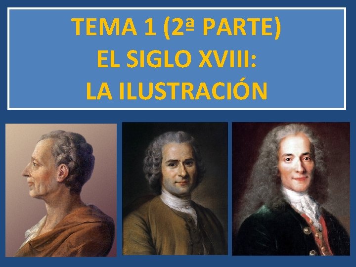 TEMA 1 (2ª PARTE) EL SIGLO XVIII: LA ILUSTRACIÓN 