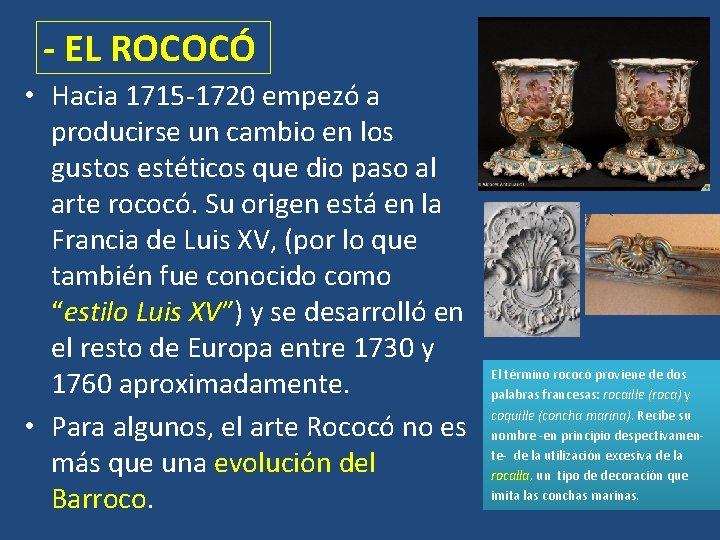 - EL ROCOCÓ • Hacia 1715 -1720 empezó a producirse un cambio en los