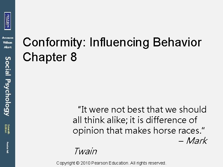 Conformity: Influencing Behavior Chapter 8 “It were not best that we should all think