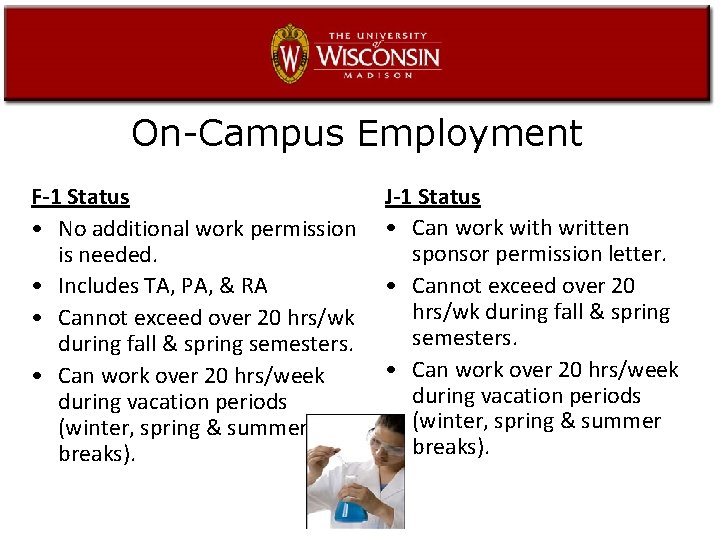 On-Campus Employment F-1 Status • No additional work permission is needed. • Includes TA,