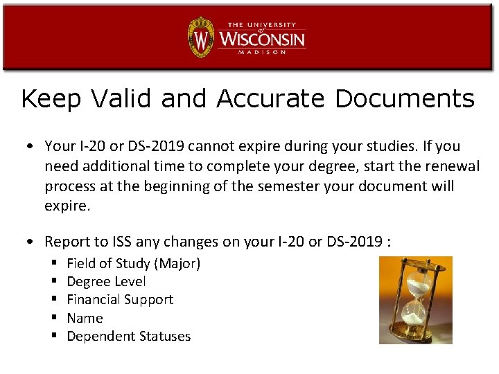 Keep Valid and Accurate Documents • Your I-20 or DS-2019 cannot expire during your