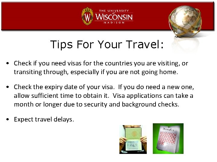 Tips For Your Travel: • Check if you need visas for the countries you