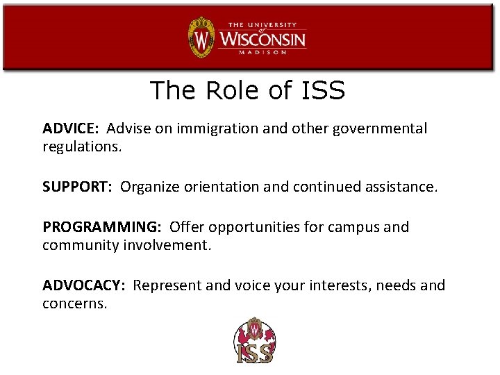 The Role of ISS ADVICE: Advise on immigration and other governmental regulations. SUPPORT: Organize
